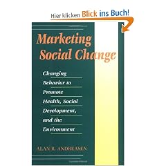 Marketing Social Change: Changing Behavior to Promote Health, Social Development, and the Environment: Changing Behaviour to Promote Health, Social ... Bass Nonprofit & Public Management Series)