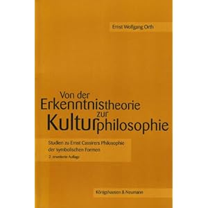 Von der Erkenntnistheorie zur Kulturphilosophie: Studien zu Ernst Cassirers Philosophie der symbolis