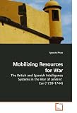 Mobilizing Resources for War: The British and Spanish Intelligence Systems in the War of Jenkins'  Ear (1739-1744)
