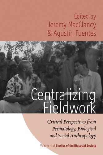 Centralizing Fieldwork: Critical Perspectives from Primatology, Biological and Social Anthropology (Studies of the Biosocial Society)