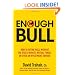 Enough Bull: How to Retire Well without the Stock Market, Mutual Funds, or Even an Investment Advisor