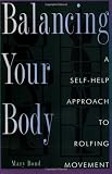 Balancing Your Body: A Self-Help Approach to Rolfing Movement