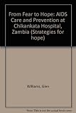 From fear to hope : AIDS care and prevention at Chikankata Hospital, Zambia