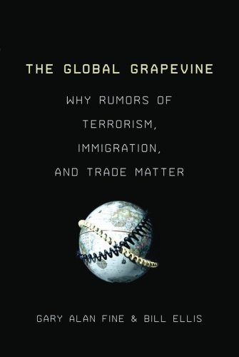 The Global Grapevine: Why Rumors of Terrorism, Immigration, and Trade Matter 1st edition by Fine, Gary Alan, Ellis, Bill (2013) Paperback
