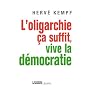 L'oligarchie �a suffit, vive la d�mocratie de Herv� Kempf