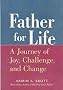 Father for Life: A Journey of Joy, Challenge and Chance (New Father)