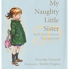 My Naughty Little Sister: 50th Anniversary Celebration by Dorothy Edwards and Shirley Hughes
