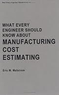 What Every Engineer Should Know about Manufacturing Cost Estimating (What Every Engineer Should Know)