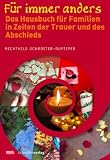 Für immer anders: Das Hausbuch für Familien in Zeiten der Trauer und des Abschieds
