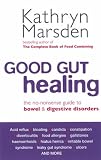 Good Gut Healing: The No-nonsense Guide to Bowel and Digestive Disorders