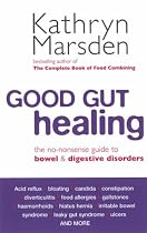 Good Gut Healing: The No-nonsense Guide to Bowel and Digestive Disorders