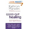Good Gut Healing: The no-nonsense guide to bowel & digestive disorders: The No-nonsense Guide to Bowel and Digestive Disorders
