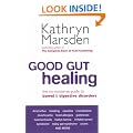 Good Gut Healing: The no-nonsense guide to bowel & digestive disorders: The No-nonsense Guide to Bowel and Digestive Disorders