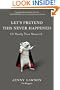 Let's Pretend This Never Happened: (A Mostly True Memoir)