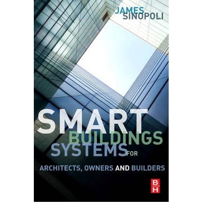 [(Smart Buildings Systems for Architects, Owners and Builders )] [Author: James M. Sinopoli] [Dec-2009]