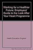 Working for a healthier future : an employer's guide to the Look After Your Heart Programme