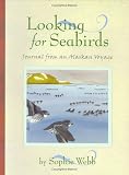 Looking for Seabirds: Journal from an Alaskan Voyage (Outstanding Science Trade Books for Students K-12 (Awards))