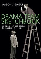 Drama Team Sketchbook: 12 Scripts That Bring the Gospels to Life