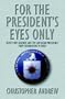 For the Presidents Eyes Only Secret