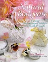 Natural Bodycare: Creating Aromatherapy Cosmetics for Health and Beauty