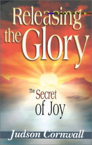 Releasing the Glory: The Secret of Joy, by Judson Cornwall