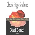 Chronic Fatigue Syndrome: Overview Abstracts and Bibliography by Karl Bondi