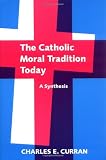 Buy : The Catholic Moral Tradition Today: A Synthesis (Moral Traditions series)