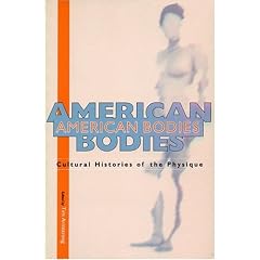 American Bodies: Cultural Histories of the Physique