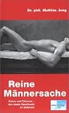 Reine M&auml;nnersache: Der Mann - ein emotionales Sparschwein? Gef&uuml;hle - Sex - Geschlechterkrieg - M&auml;nnerkrankheiten - 'Droge Frau' - H&auml;utungen - Mathias Jung
