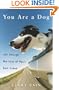 You Are a Dog: Life Through the Eyes of Man's Best Friend