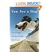 You Are a Dog: Life Through the Eyes of Man's Best Friend