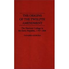 The Origins of the Twelfth Amendment: The Electoral College in the Early Republic, 1787-1804 (Contributions in Political Science)