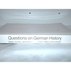 Questions on German HIstory : Ideas, Forces, Decisions from 1800 to the Present ; Historical Exhibition in the Berlin Reichstag ; Catalogue 2nd Edition