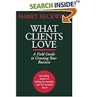 Click here to buy What Clients Love: A Field Guide to Growing Your Business by  Harry Beckwith.
