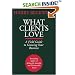 What Clients Love: A Field Guide to Growing Your Business