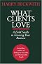 What Clients Love: A Field Guide to Growing Your Business What Clients Love: A Field Guide to Growing Your Business