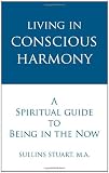 Living in Conscious Harmony: A Spiritual Guide to Being in the