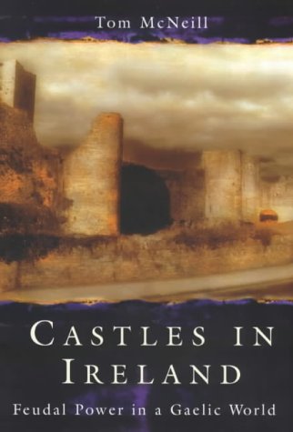 Castles in Ireland: Feudal Power in a Gaelic World