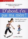 D\'abord, t\'es pas ma mère ! : Quelle place pour une belle-mère ?