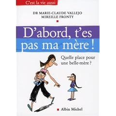 D'abord, t'es pas ma m�re ! : Quelle place pour une belle-m�re ?