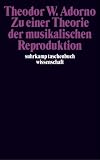 Zu einer Theorie der musikalischen Reproduktion: Aufzeichnungen, ein Entwurf und zwei Schemata (suhrkamp taschenbuch wissenschaft) - Theodor W. Adorno