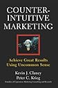Counterintuitive Marketing: Achieve Great Results Using Uncommon Sense