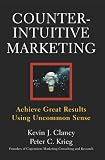Counterintuitive Marketing: Achieve Great Results Using Uncommon Sense