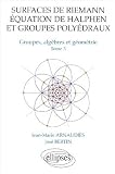 Surfaces de Riemann - Equation de Halphen et groupes polyédraux, tome 3 : Groupes, algèbre et géométrie Surfaces de Riemann - Equation de Halphen et groupes polyédraux, tome 3 : Groupes, algèbre et géométrie