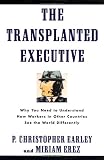 The Transplanted Executive: Why You Need to Understand How Workers in Other Countries See the World Differently