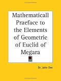 Mathematicall Praeface to the Elements of Geometrie of Euclid of Megara