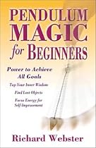 Pendulum Magic for Beginners: Tap Into Your Inner Wisdom (For Beginners (Llewellyn's))