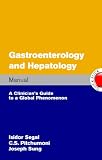Gastroenterology and hepatology manual : a clinician's guide to a global phenomenon
