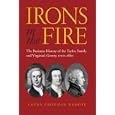 Irons in the Fire: The Business History of the Tayloe Family and Virginia's Gentry, 1700-1860