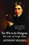 The wit in the dungeon : a life of Leigh Hunt